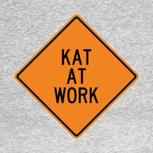 Kat at Work Funny Warning Sign T-Shirt